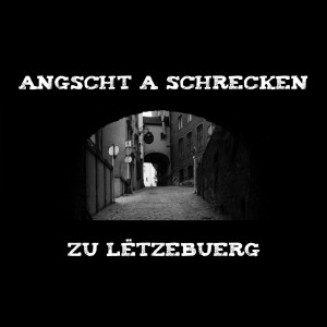 Angscht a Schrecken zu Lëtzebuerg